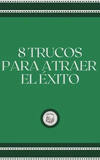 8 TRUCOS PARA ATRAER EL ÉXITO