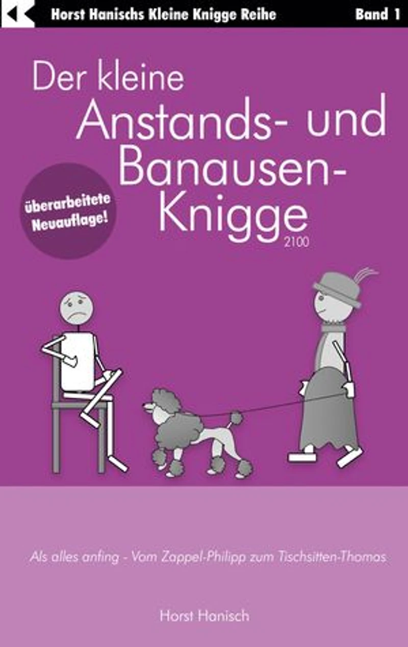 Der kleine Anstands- und Banausen-Knigge 2100: Als alles anfing - Vom Zappel-Philipp zum Tischsitten-Thomas