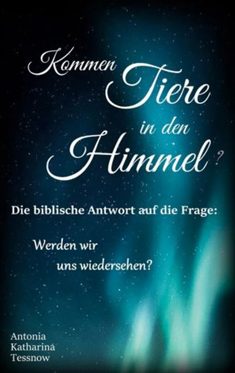 Kommen Tiere in den Himmel? Die biblische Antwort auf die Frage: Werden wir uns wiedersehen