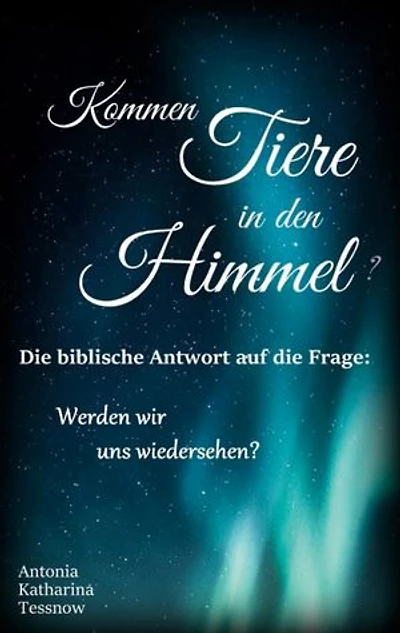 Kommen Tiere in den Himmel? Die biblische Antwort auf die Frage: Werden wir uns wiedersehen