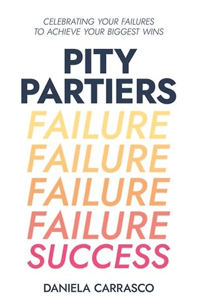 Pity Partiers: Celebrating Your Failures to Achieve Biggest Wins