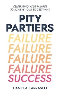 Pity Partiers: Celebrating Your Failures to Achieve Biggest Wins