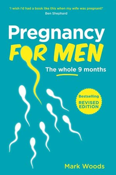 Pregnancy for Men [101 Tips]: The whole nine months