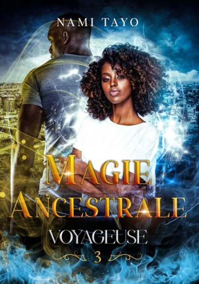 Voyageuse, tome 3: Magie Ancestrale (urban fantasy young adult)