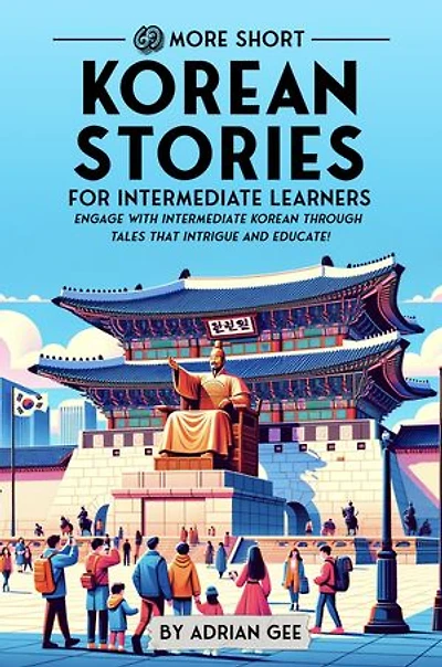 69 More Short Korean Stories for Intermediate Learners: Engage with Intermediate Korean Through Tales That Intrigue and Educate!