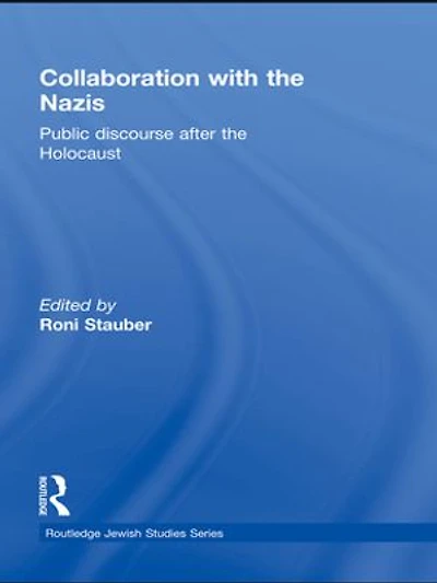 Collaboration With The Nazis: Public Discourse After Holocaust