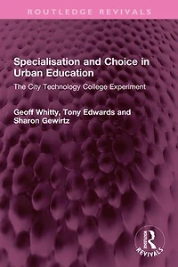 Specialisation and Choice Urban Education: The City Technology College Experiment
