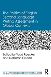 The Politics of English Second Language Writing Assessment Global Contexts