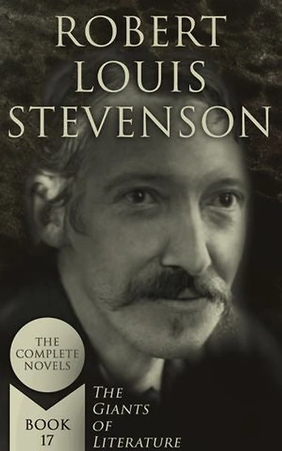 Robert Louis Stevenson: The Complete Novels (The Giants of Literature - Book 17)