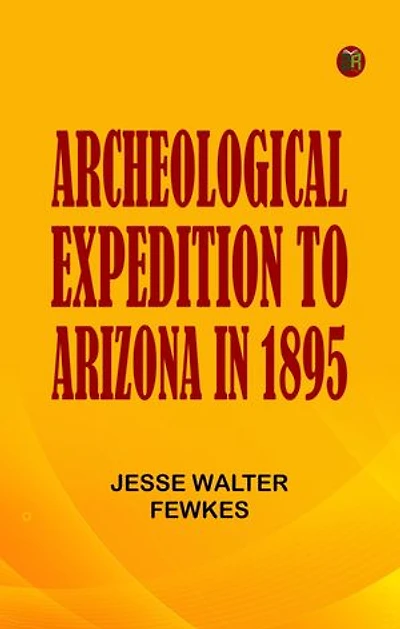 Archeological Expedition to Arizona in 1895