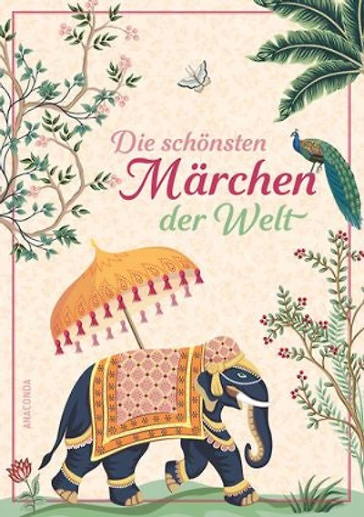 Die schönsten Märchen der Welt: Aus über 1000 Jahren und allen großen Kulturen der Welt