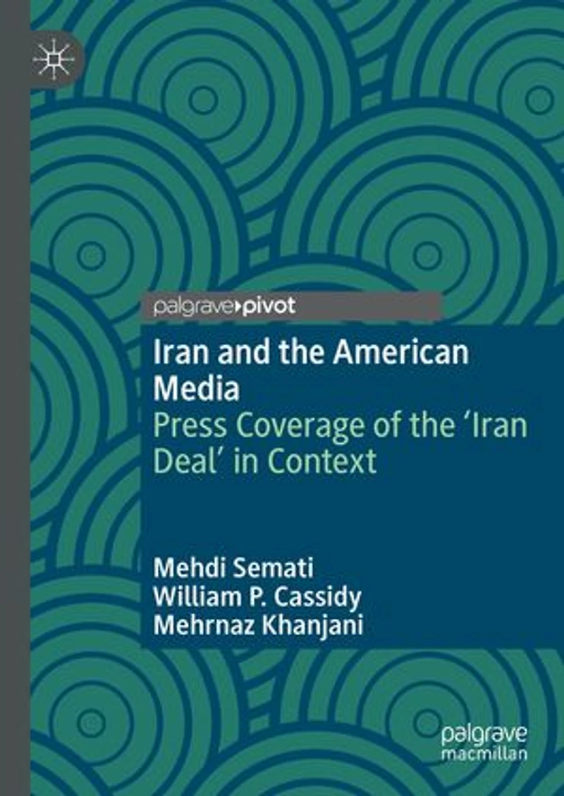 Iran And The American Media: Press Coverage Of 'iran Deal' Context