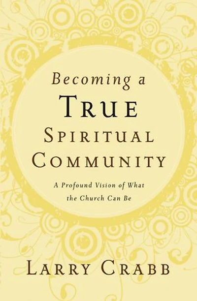 Becoming A True Spiritual Community: Profound Vision Of What The Church Can Be