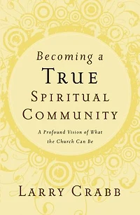 Becoming A True Spiritual Community: Profound Vision Of What The Church Can Be