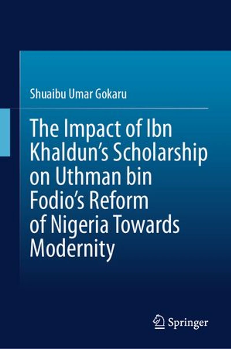 The Impact of Ibn Khaldun's Scholarship on Uthman bin Fodio's Reform Nigeria Towards Modernity