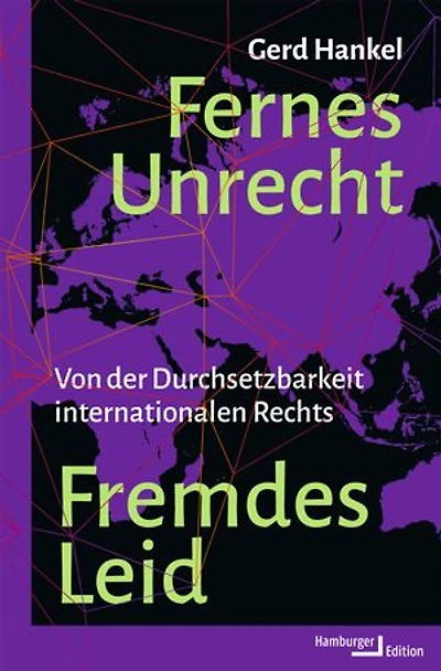 Fernes Unrecht. Fremdes Leid: Von der Durchsetzbarkeit internationalen Rechts