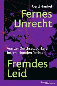 Fernes Unrecht. Fremdes Leid: Von der Durchsetzbarkeit internationalen Rechts