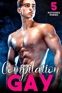Compilation GAY: 5 histoires Porno