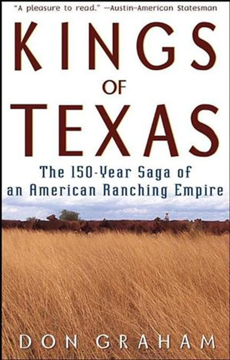 Kings of Texas: The 150-Year Saga of an American Ranching Empire