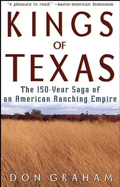 Kings of Texas: The 150-Year Saga of an American Ranching Empire