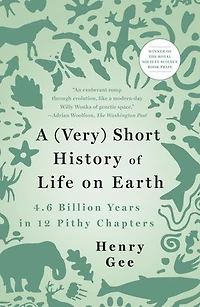 A (Very) Short History of Life on Earth: 4.6 Billion Years 12 Pithy Chapters