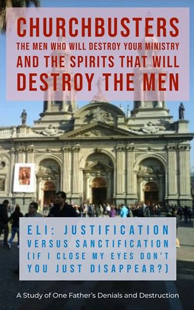 Eli: Justification versus Sanctification (If I Close My Eyes Don't You Just Disappear?) - A Study of One Father's Denials and Destruction
