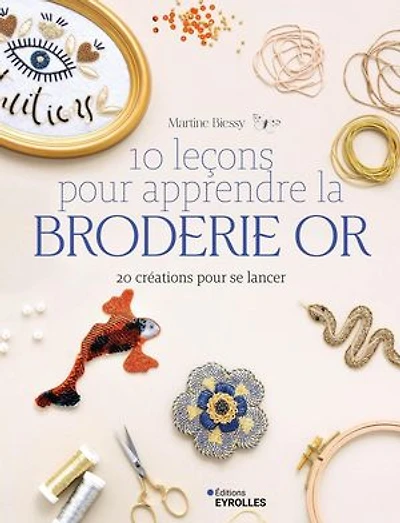 10 leçons pour apprendre la broderie or: 20 créations se lancer