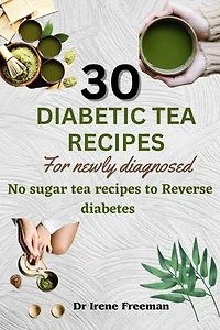 30 diabetic tea recipes for newly diagnosed: No sugar recipes to reverse diabetes