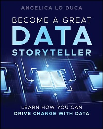 Become a Great Data Storyteller: Learn How You Can Drive Change with
