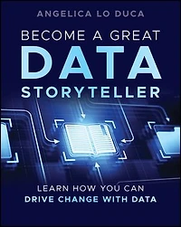 Become a Great Data Storyteller: Learn How You Can Drive Change with