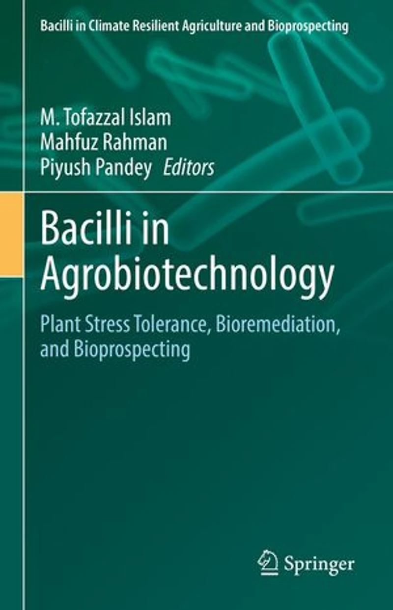 Bacilli Agrobiotechnology: Plant Stress Tolerance, Bioremediation, And Bioprospecting
