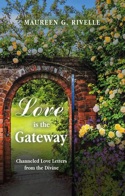 Love is the Gateway: Channeled Love Letters from the Divine