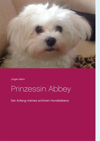 Prinzessin Abbey: Der Anfang meines schönen Hundelebens
