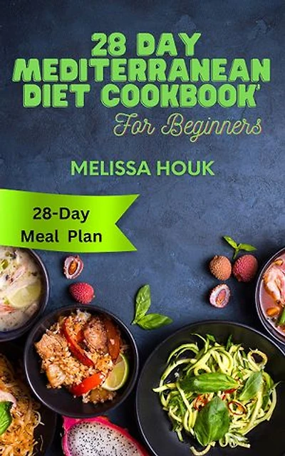 28 Day Mediterranean Diet Cookbook For Beginners