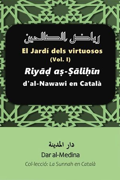 El Jardí dels virtuosos (Vol. I): Riyāḍ aṣ -Ṣāliḥīn d'al-Nawawi en Català