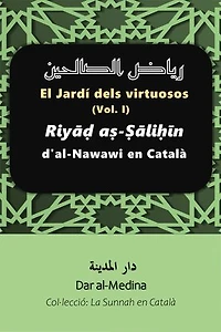 El Jardí dels virtuosos (Vol. I): Riyāḍ aṣ -Ṣāliḥīn d'al-Nawawi en Català