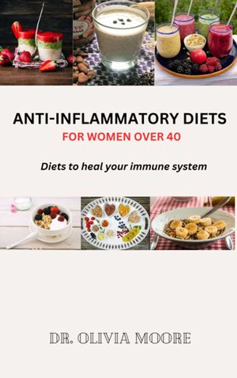 ANTI-INFLAMMATORY DIETS FOR WOMEN OVER 40: Diets to heal your immune system