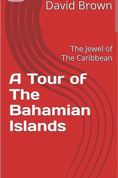 A Tour Of The Bahama Islands: The Jewel of the Caribbean