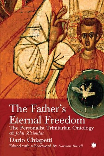 The Father's Eternal Freedom: The Personalist Trinitarian Ontology of John Zizioulas