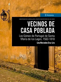 Vecinos de casa poblada: Los Gómez de Portugal de Santa María de los Lagos, 1563-1810
