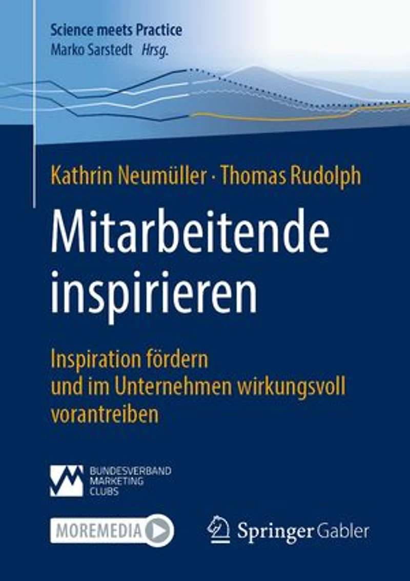 Mitarbeitende Inspirieren: Inspiration Fördern Und Im Unternehmen Wirkungsvoll Vorantreiben
