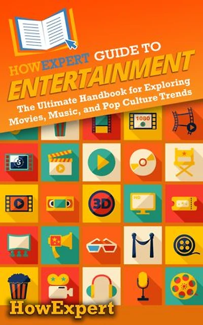 HowExpert Guide to Entertainment: The Ultimate Handbook for Exploring Movies, Music, and Pop Culture Trends