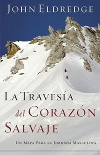 la travesía del corazón salvaje: Un mapa para jornada masculina