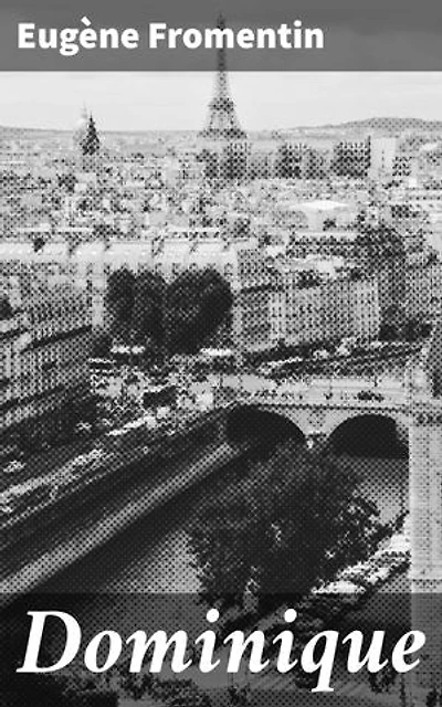 Dominique: Édition enrichie. Exploration de la passion et de l'art dans la France du XIXe siècle