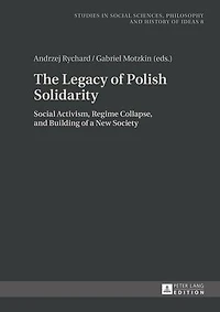 The Legacy of Polish Solidarity: Social Activism, Regime Collapse, and Building a New Society