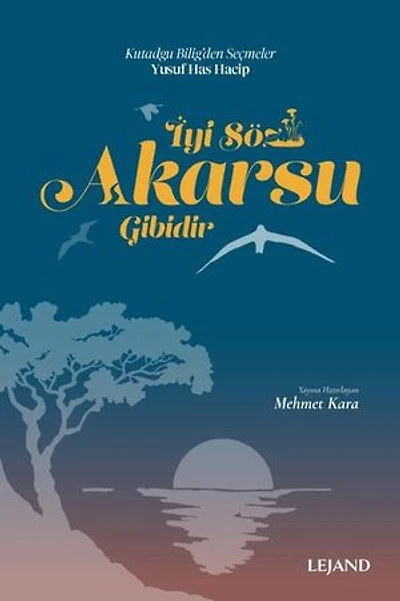İyi Söz Akarsu Gibidir - Kutadgu Bilig'den Seçmeler