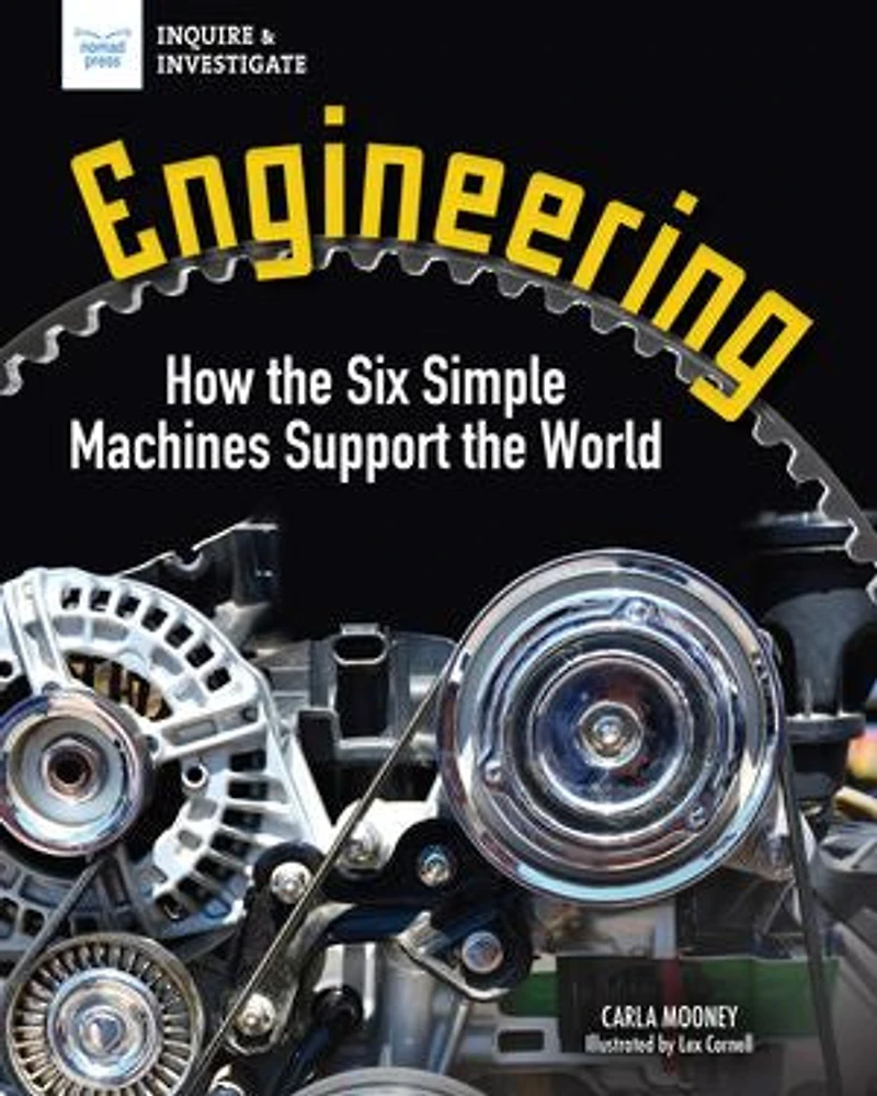 Engineering: How the Six Simple Machines Support World