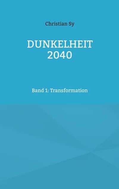 Dunkelheit 2040: Band 1: Transformation