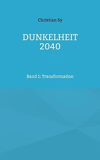 Dunkelheit 2040: Band 1: Transformation