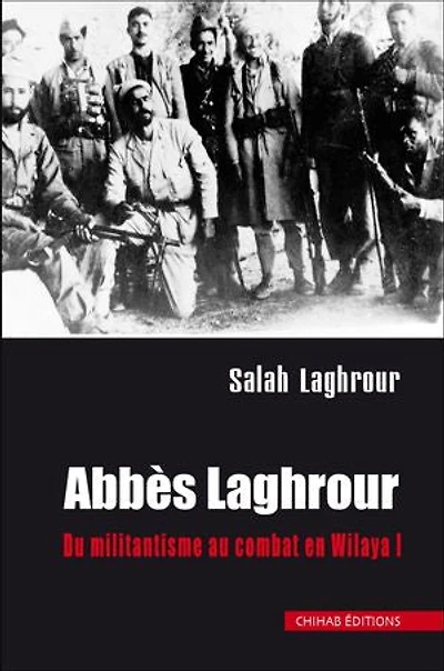Abbès Laghrour: Du militantisme au combat Wilaya I (Aurès-Nemamchas)